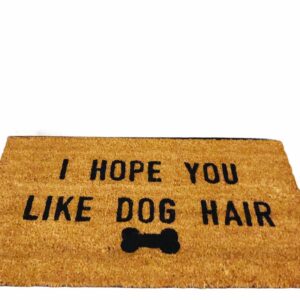 I Hope You Like Dog Hair Doormat